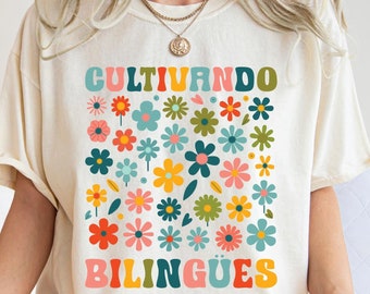 Dual Language Shirt Cultivando Bilingües Shirt Floral Spanish Teacher Shirt Maestra Bilingüe Shirt