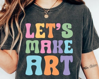 Art Workshop Shirt Let's Make Art Shirt Painter Shirt Art Lover Shirt Gift for Art Teacher