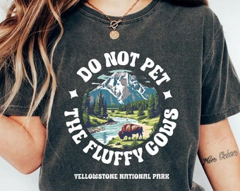 Yellowstone National Park Shirt Do Not Pet the Fluffy Cows Shirt Travel Shirt Buffalo Lover Shirt