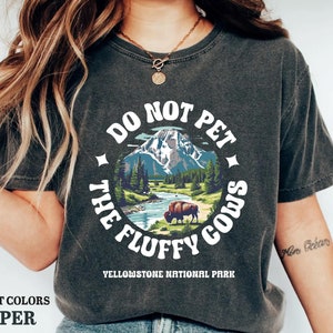 Yellowstone National Park Shirt Do Not Pet the Fluffy Cows Shirt Travel Shirt Buffalo Lover Shirt