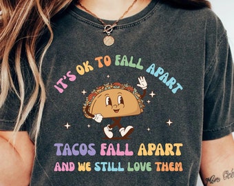 Mental Health Awareness Shirt It's Ok To Fall Apart Tacos Fall Apart We Still Love Them Shirt Motivational Shirt Positive Shirt