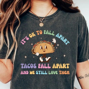 Mental Health Awareness Shirt It&#39;s Ok To Fall Apart Tacos Fall Apart We Still Love Them Shirt Motivational Shirt Positive Shirt