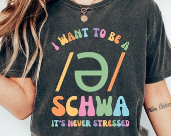 Dyslexia Teacher Shirt I Want To Be A Schwa It's Never Stressed Shirt Phonetics Shirt Reading Teacher Gift