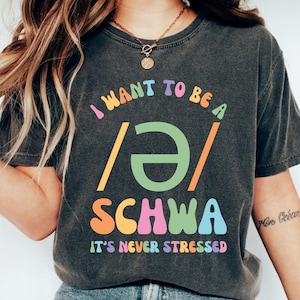 Dyslexia Teacher Shirt I Want To Be A Schwa It's Never Stressed Shirt Phonetics Shirt Reading Teacher Gift