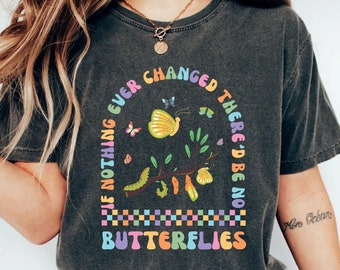 Cute Teacher Life Shirt If Nothing Ever Changed There'd Be No Butterflies Shirt Teacher Day Shirt Gift for Teacher