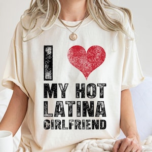 Spanish Love Shirt I Love My Hot Latina Girlfriend Shirt Hispanic Shirt Latine Pride Shirt