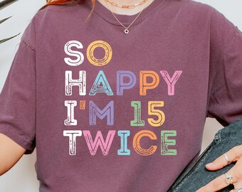 Funny 30th Birthday Comfort Colors Shirt: 15 Twice Tee