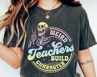 Funny Teacher's Day Shirt Weird Teachers Build Character Shirt Teacher Appreciation Shirt Best Teacher Shirt