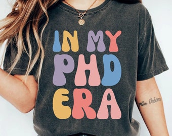 In My Phd Era Doctor of Philosophy Shirt Phd Graduation Gift Med Student Gift New Doctor Shirt