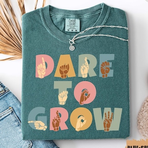 ASL Shirt Dare To Grow Shirt Deaf Community Shirt American Sign Language Shirt