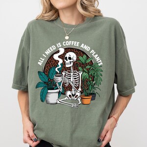Skeleton Plant Lover Shirt All I Need Is Coffee And Plants Shirt Plant Mom Gift Coffee Addict Shirt Houseplant Shirt