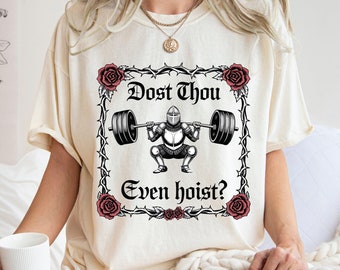 Dost Thou Even Hoist? Sarcastic Weightlifting Gym Shirt