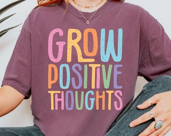 Grow Positive Thoughts Shirt - Comfort Colors Mental Health Tee