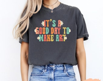 It's A Good Day To Make Art Shirt, Artist Teacher Gift