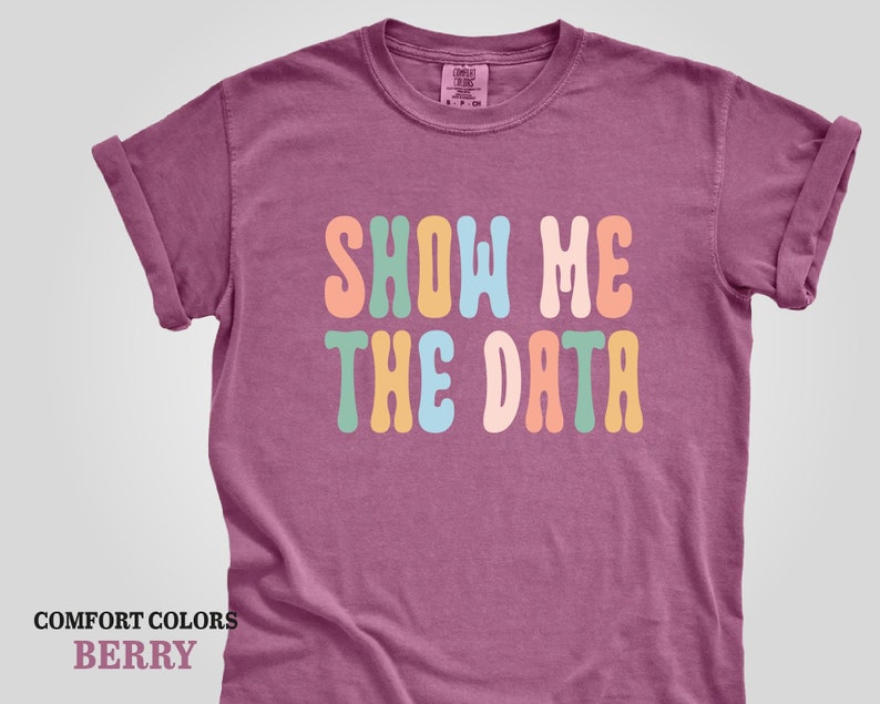 a t - shirt that says show me the data