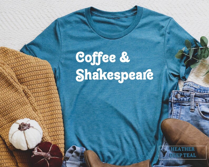 May include: A teal blue t-shirt with the text "Coffee & Shakespeare" in white retro-style lettering.