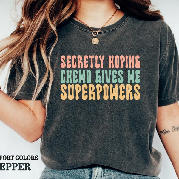 Secretly Hoping Chemo Gives Me Superpowers Shirt, Women With Cancer, Funny Chemo Gift, Funny Cancer Chemo Shirt, Cancer Survivor Shirt