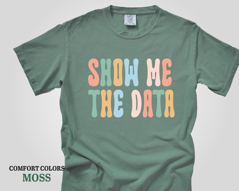 a t - shirt that says show me the data
