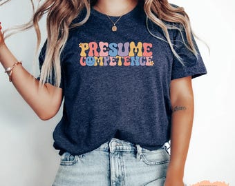 Presume Competence Shirt Neurodiversity Shirt Special Education Shirt Occupational Therapy Shirt Autism Shirt
