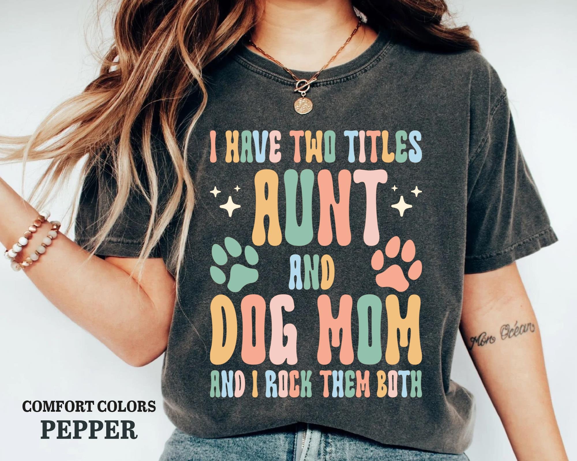 Funny Aunt Shirt, I Have Two Titles Aunt and Dog Mom Shirt, Dog Owner Auntie Shirt