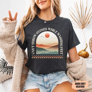 Bible Verse Shirt Can't Throw Stones While Washing Feet Shirt Women Christian Shirt Prayer Shirt Worship Shirt image 4