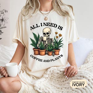 Coffee Addict Plant Lover Shirt All I Need Is Coffee And Plants Shirt Aesthetic Skeleton Shirt Houseplant Shirt