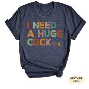 Funny Cocktail Shirt: I Need A Huge Cocktail - Humor Alcohol Tee image 8