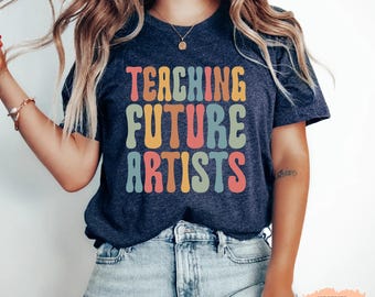 Art Teacher Shirt, Teaching Future Artists, Art Lover Gift