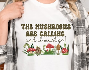 Hunting Mushroom Shirt, Mycology Tshirt, Mushroom Hunting Tshirt, Mycology Shirt, Mushroom Hunter Gift, The Mushrooms Are Calling Shirt