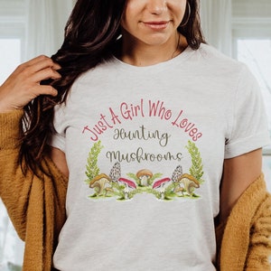 Hunting Mushroom Shirt, Just A Girl Who Loves Hunting Mushrooms, Mushroom Hunting Tshirt, Mycology Shirt, Mushroom Hunter Gift, Mycology