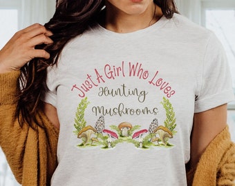 Hunting Mushroom Shirt, Just A Girl Who Loves Hunting Mushrooms, Mushroom Hunting Tshirt, Mycology Shirt, Mushroom Hunter Gift, Mycology