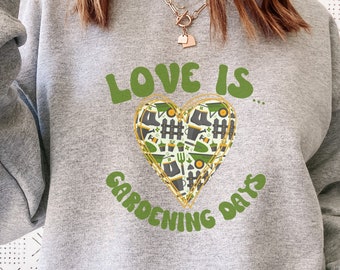 Love Is Gardening Days, Gardening Valentine Sweatshirt, Gardening Valentine Shirt, Gardening Sweatshirt, Plant Lover Valentine, Plant Lover