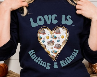 Love Is Knitting and Kittens Sweatshirt, Knitting and Kittens Valentine Sweater, Knitting Valentine Shirt, Kittens Valentine Shirt, Kittens