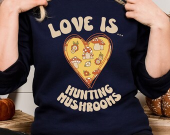 Mushroom Valentine Shirt, Mushroom Love Is Hunting Mushroom Shirt, Mycology Sweatshirt, Mycology Shirt, Mushroom Hunter Gift, Mycology Shirt