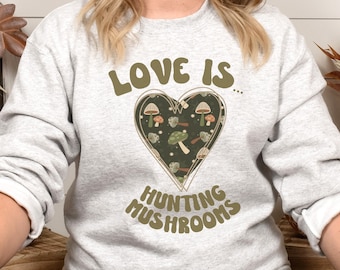 Mushroom Valentine Shirt, Mushroom Love Is Hunting Mushroom Shirt, Mycology Sweatshirt, Mycology Shirt, Mushroom Hunter Gift, Mycologist