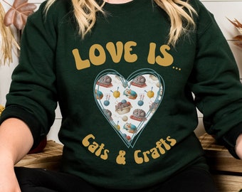 Cats and Crafts Valentine Shirt, Love is Cats and Crafts Sweater, Cats and Crafts Shirt, Valentines Day Sweatshirt, Cat Lover, Craft Lover