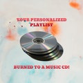 Your Personalized Playlist Burned Onto a Music CD