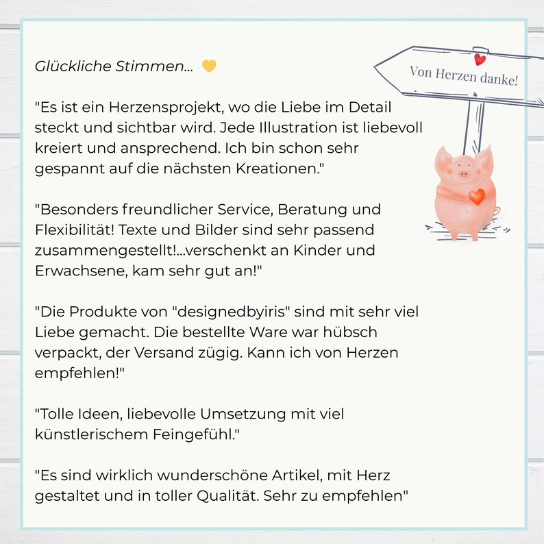 Karten Muttertag
"Es ist ein Herzensprojekt, wo die Liebe im Detail steckt und sichtbar wird. Jede Illustration ist liebevoll kreiert und ansprechend. "
"Besonders freundlicher Service, Beratung und Flexibilität! Texte und Bilder sind sehr passend zusammengestellt!
"...mit sehr viel Liebe gemacht. Die bestellte Ware war hübsch verpackt, der Versand zügig. Kann ich von Herzen empfehlen!"
"...wirklich wunderschöne Artikel, mit Herz gestaltet und in toller Qualität. Sehr zu empfehlen"