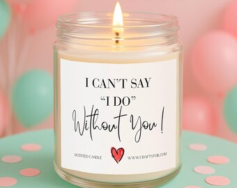 Bridesmaid Proposal Candle  I Can’t Say I Do Without You, Bridesmaid Gift, Engagement gift Favor, Maid of Honor Bridal Shower Hen Party Gift