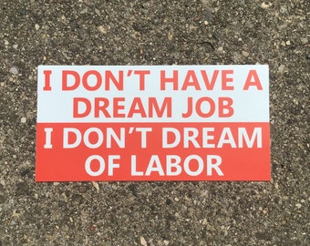 Anti-Capitalist Bumper Sticker: I Don't Dream of Labor (7.5" × 3.75")