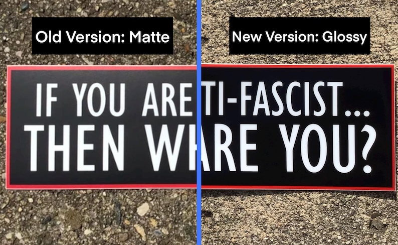 May include: A black and white sign with red trim that reads "IF YOU ARE ANTI-FASCIST... THEN WHERE ARE YOU?" The sign is shown in two versions, one with a matte finish and one with a glossy finish.