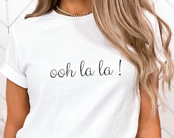 Ooh La La Shirt • French Fashion TShirt • Softstyle Trendy French Clothes • Chic French Slogan T-Shirt For Women • Cute Minimalist Tee
