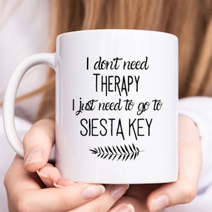 I Don&#39;t Need Therapy I Just Need To Go To Siesta Key Mug, Siesta Key Coffee Mug, Florida Vacation Gift, WFH Gift Idea, Florida Keys Mug