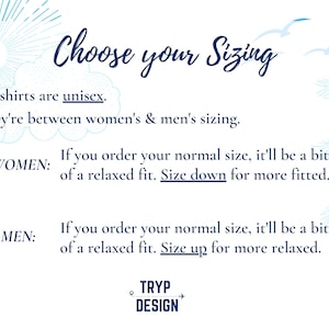 May include: A graphic with blue and white illustrations of a sun, clouds, and palm trees. The text reads "Choose your Sizing".  The text also explains that all shirts are unisex and that the sizing is between women's and men's sizing.  The graphic includes icons of a woman and a man with text explaining how the sizing fits for each gender.