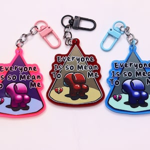 Everyone is so mean to me - Among Us Keychain