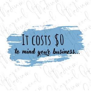 May include: A white background with a light blue brushstroke design. The text "IT COSTS £0 to mind your business..." is written in black, with the word "business" in a cursive font.