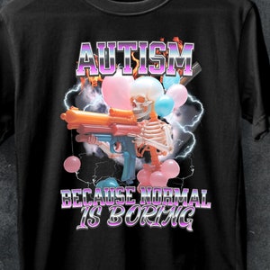 Autistic Funny Skeleton Shirt,autism SHIRT,Autism Edgy Skeleton Meme,autistic tee,Oddly Specific Shirt,birthday gift,ironic.