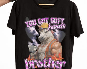 You Got Soft Hands Brother Shirt | Construction Worker Humor T-Shirt | Blue Collar Work Shirt | Job Site Meme Tee.
