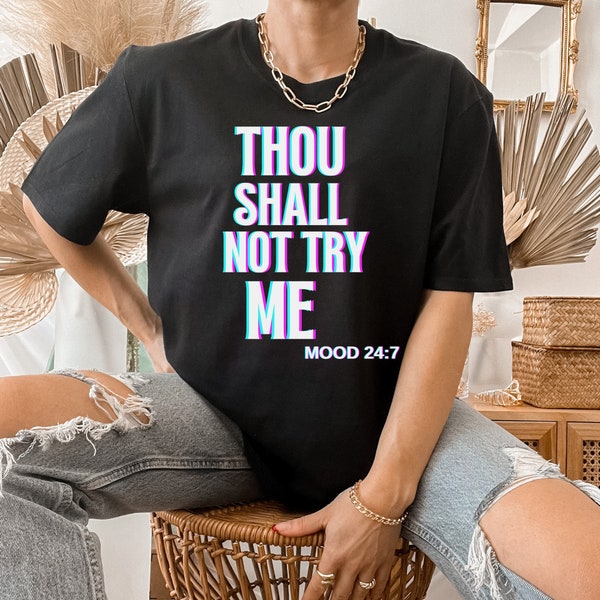 Thou Shalt Not Try Me Mood 24 7 T-Shirt,Do not try me tee,Sassy quote shirt,Statement shirt,Assertive attitude tee,GIFT for Friend.