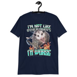Funny Opossum Shirt, I'm Not Like Other Aunts I'm Worse Shirt, Trash Animal Graphic Tee, Raccoon Meme Shirt, Feral Aunt Gift, Possum Lover.